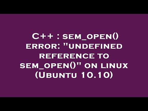 C++ : sem_open() error: "undefined reference to sem_open()" on linux (Ubuntu 10.10)