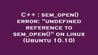 Celebrity C++ : sem_open() error: "undefined reference to sem_open()" on linux (Ubuntu 10.10) Wealth