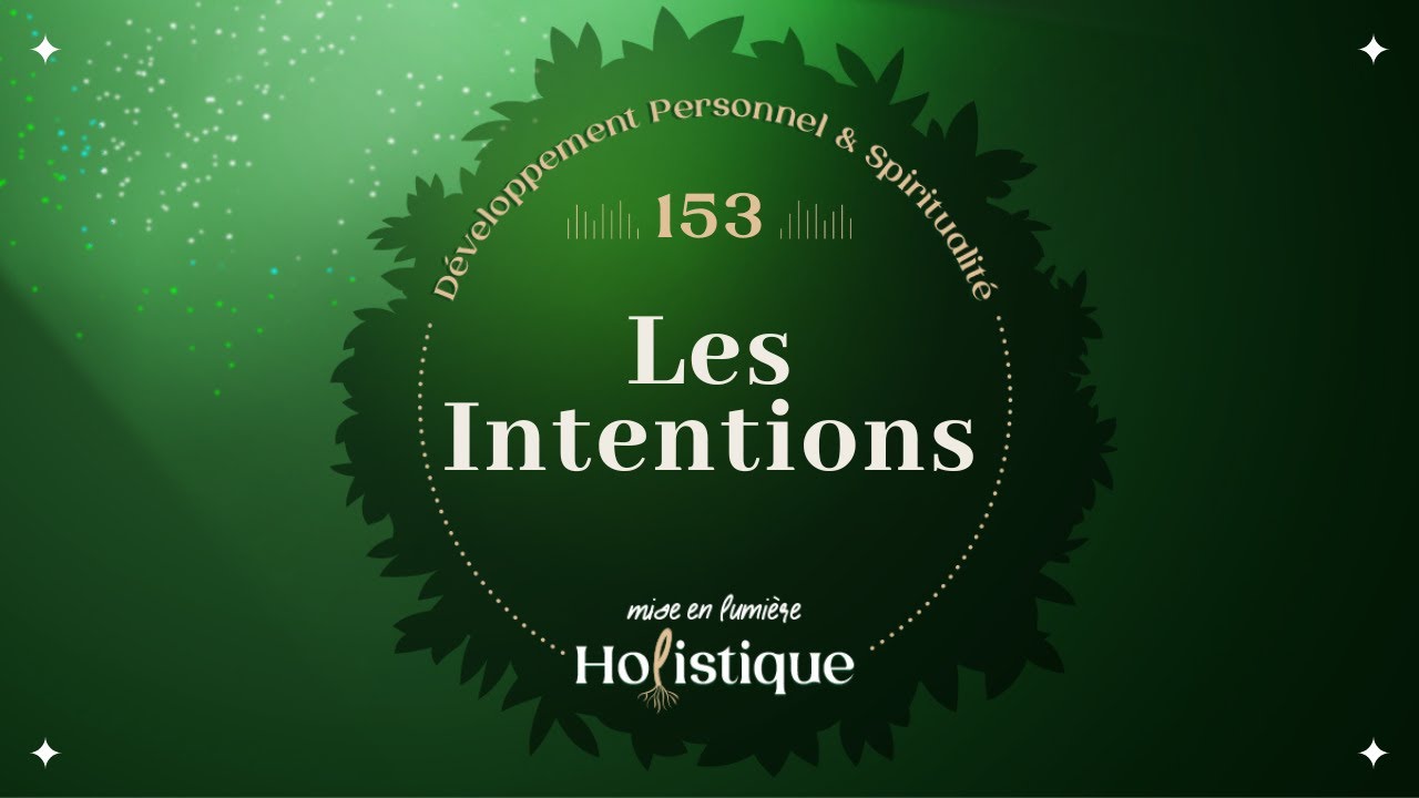 153. L’intention, ce fil qui relie l’esprit et l’action