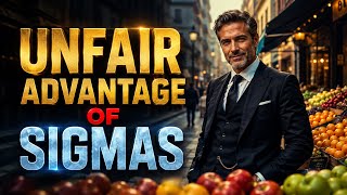 10 Unfair ADVANTAGES Of The Sigma MALE