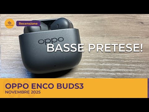 Oppo Enco Buds3: per logorroici incalliti!