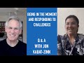 Jon Kabat-Zinn Q & A: Being in the Moment & Responding to Challenges