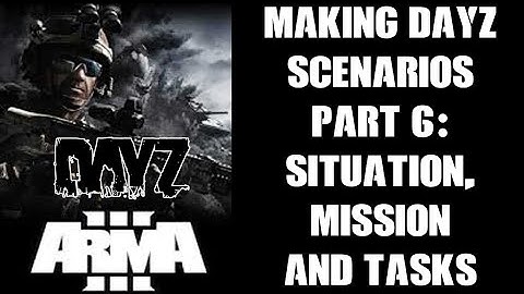 How To Make DayZ Ravage Mission Scenarios In Arma 3 Eden Editor #6: Situation, Mission & Tasks