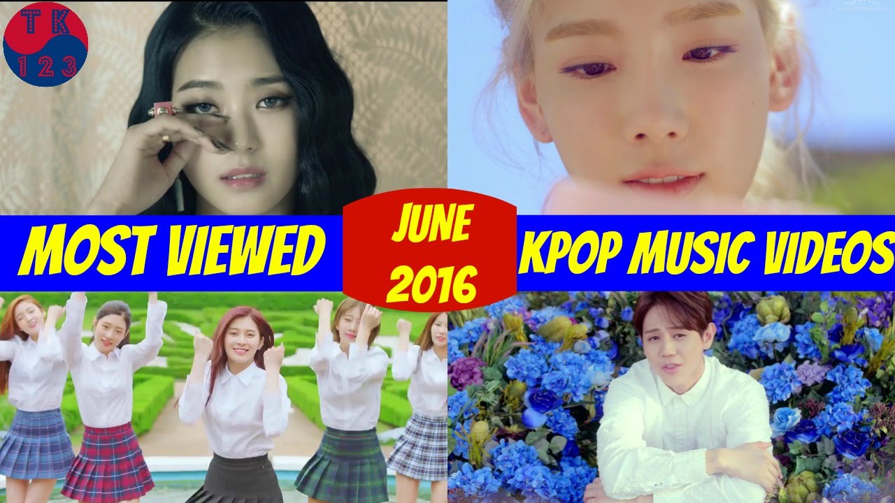 Most Viewed Kpop Music Videos Released In June 2016 YouTube