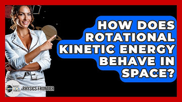 How Does Rotational Kinetic Energy Behave In Space? - Physics Frontier