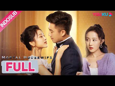 [INDO SUB] (Mortal Housewife) Suaminya tidak setia? Istrinya akan membuatnya menyesal | YOUKU