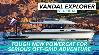 Tough new powercat for serious off-grid adventure | Vandal Explorer sea trial review | MBY