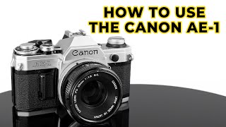 How To Use The Canon Ae 1 Film Camera Complete Guide