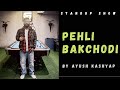 Pehli bakchodi  stand up comedy by ayush kashyap