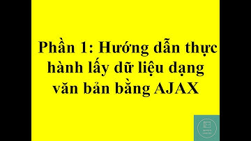 Phần 1: Hướng dẫn thực hành lấy dữ liệu dạng văn bản bằng AJAX.