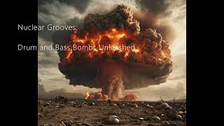 Nuclear Grooves: Drum and Bass Bombs Unleashed