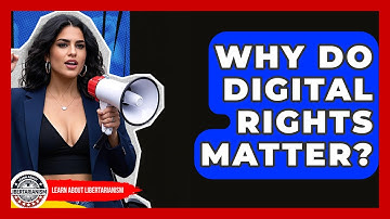 Why Do Digital Rights Matter? - Learn About Libertarianism