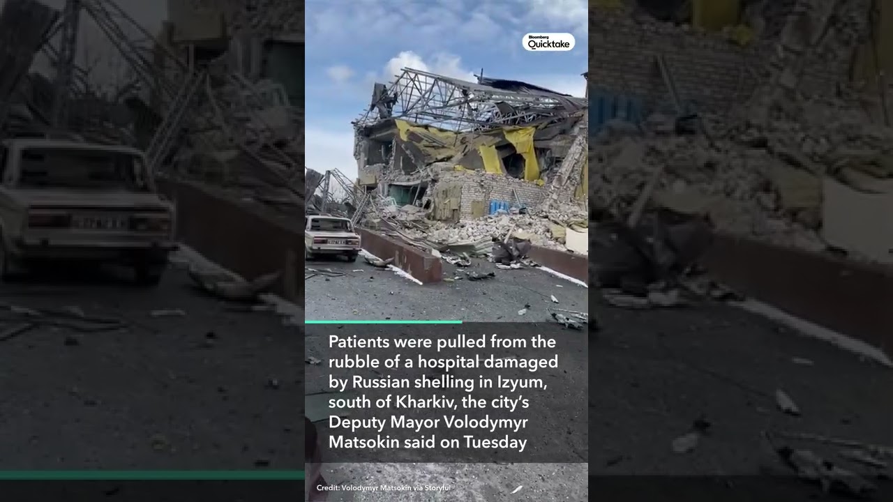 Ukraine Hospital Patients Pulled From Rubble After Shelling in Izyum