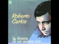 Roberto Carlos - La Donna Di Un Amico Mio (1967)
