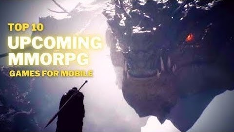 Top 10 Upcoming MMORPG Games for Android & iOS 2023/2024 and beyond