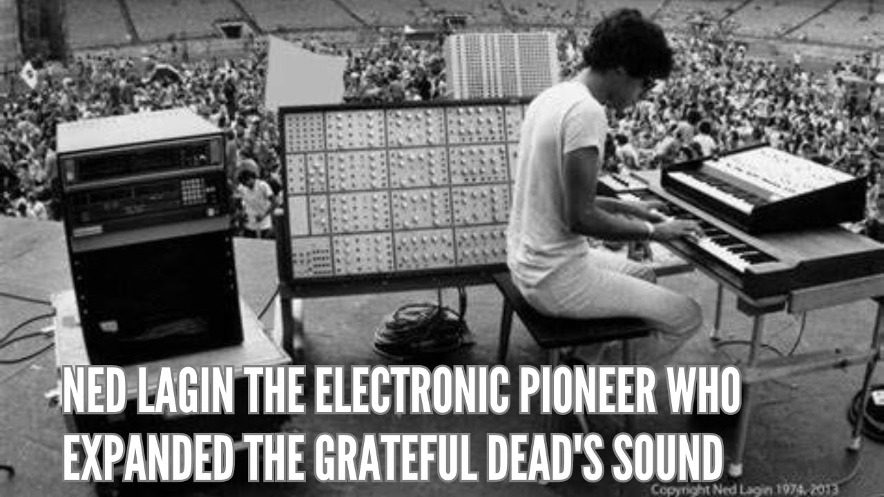 Ned Lagin The Electronic Pioneer Who Expanded The Grateful Dead's