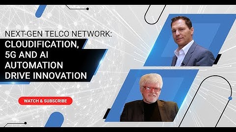 Next-Gen Telco Network: Cloudification, 5G and AI Automation Drive Innovation