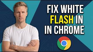 How To Fix White Flash In Google Chrome (Easy Guide)