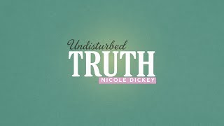 Sunday Morning with Nicole Dickey - Undisturbed Truth