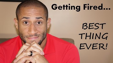 Getting Fired From My Job... Was The Best Thing That Happened To Me