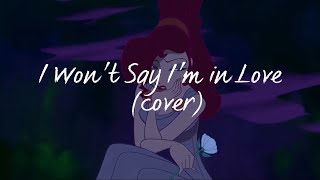 I Won’t Say I’m in Love (Cover)