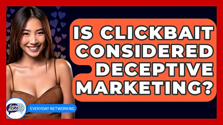 Is Clickbait Considered Deceptive Marketing? - Everyday-Networking