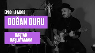 Doğan Duru - Baştan Başlayamam (Epoch & More Konseri) #CanlıPerformans Resimi