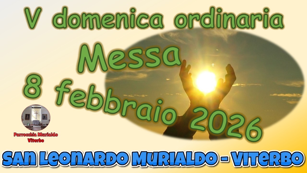 Messa 8 febbraio 2026 quinta domenica ordinaria