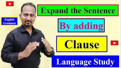 Expand the Sentence By adding Clause: English Language Study : Important for Examination