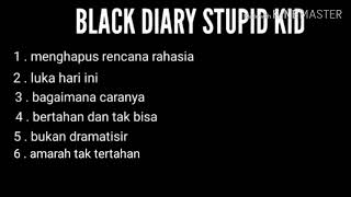 Kumpulan lagu black diary stupid kid (lengkap)