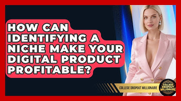 How Can Identifying A Niche Make Your Digital Product Profitable? - College Dropout Millionaire