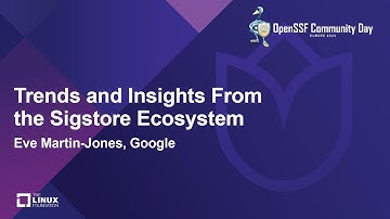 Trends and Insights From the Sigstore Ecosystem - Eve Martin-Jones, Google
