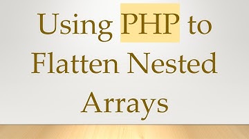 Using PHP to Flatten Nested Arrays