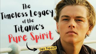 The Timeless Legacy of the Titanic's Pure Spirit | Jack Dawson | Titanic