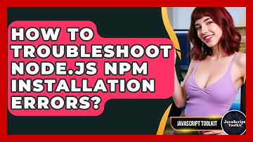 How To Troubleshoot Node.js Npm Installation Errors? - JavaScript Toolkit