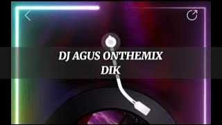 DJ AGUS ONTHEMIX -  DIK