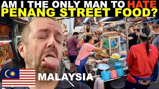 Am I the ONLY MAN to HATE Penang STREET FOOD