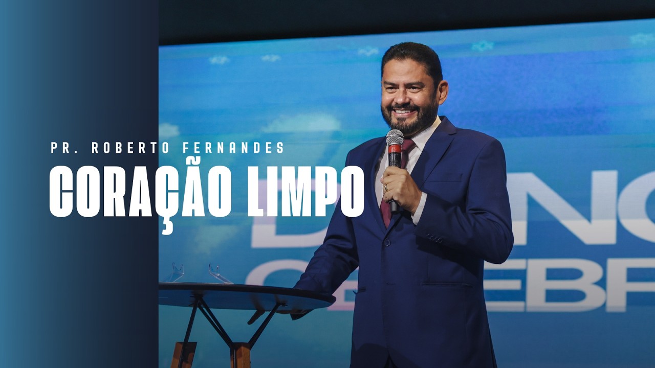 CORAÇÃO LIMPO | Pr. Roberto Fernandes | @ieqaguaverde