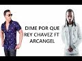 Dime Porque Rey Chavez Ft Arcangel LETRA mp3