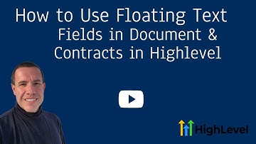 How to Use Floating Text Fields in Document & Contracts in Highlevel