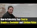 How to Calculate Your Cost to Acquire a Customer and Lifetime Value
