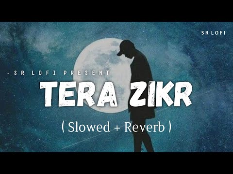 Tera Zikr - Lofi (Slowed + Reverb) | Darshan Raval | SR Lofi