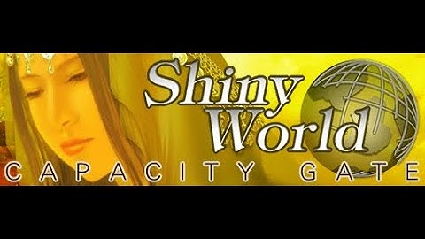 Shiny World - CAPACITY GATE