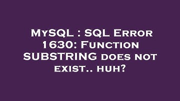 MySQL : SQL Error 1630: Function SUBSTRING does not exist.. huh?