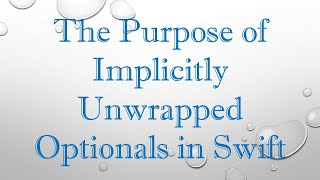 The Purpose of Implicitly Unwrapped Optionals in Swift