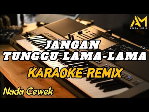 JANGAN TUNGGU LAMA-LAMA KARAOKE REMIX NADA CEWEK AZURA MUSIK COVER
