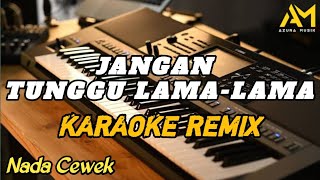 Jangan Tunggu Lamalama Karaoke Remix Nada Cewek Azura Musik Cover