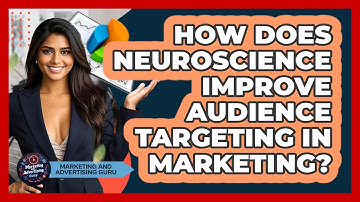 How Does Neuroscience Improve Audience Targeting In Marketing? - Marketing and Advertising Guru