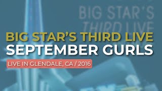 Big Star’s Third Live - September Gurls (Live in Glendale 2016) (Official Audio)