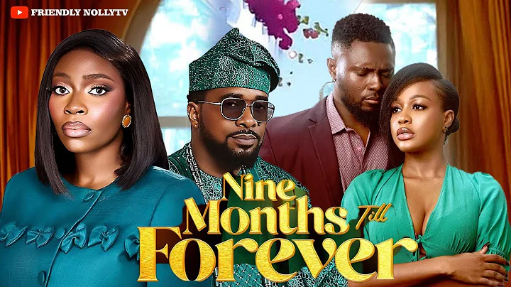 NINE MONTHS TILL FOREVER - BOLAJI OGUNMOLA, UCHE MONTANA, MAURICE SAM, Latest 2025 Nigerian Movie
